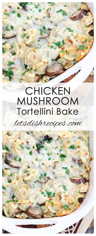 Chicken Mushroom Tortellini Bake | Let's Dish Recipes